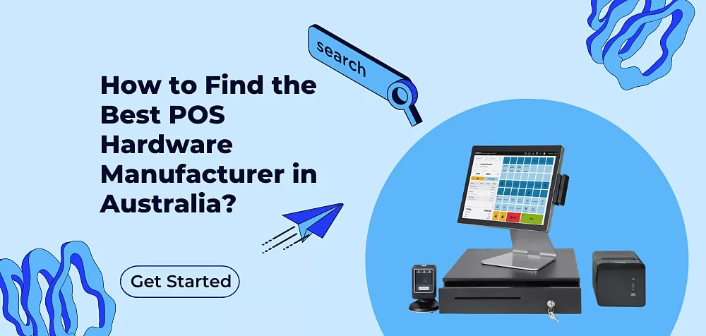 How to Find the Best POS Hardware Manufacturer in Australia